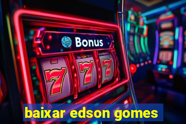 baixar edson gomes